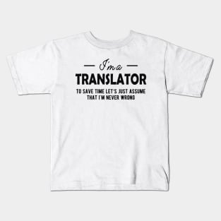 Translator - To Save time let assume I'm never wrong Kids T-Shirt